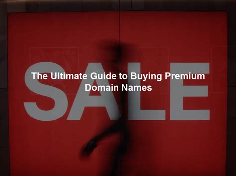 The Ultimate Guide To Buying Premium Domain Names Domain Nexus