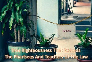 True Righteousness That Exceeds The Pharisees And Teachers Of The Law