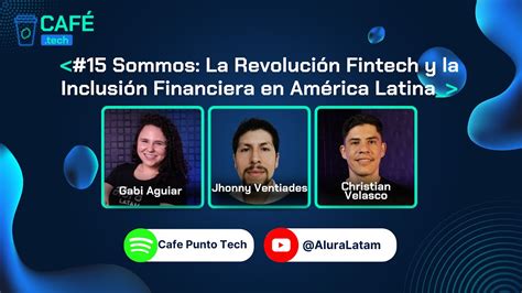 Café Punto Tech 15 Sommos La Revolución Fintech y la Inclusión