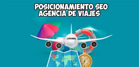 Estrategias Seo Para Agencias De Viajes Aumenta Tus Clientes En 2023