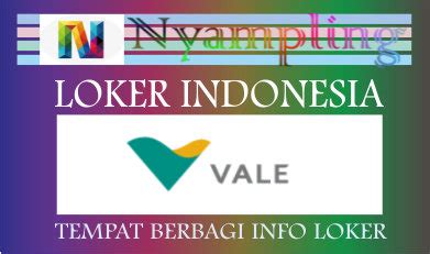 Lowongan Kerja Pt Vale Indonesia Terbaru Mei Nyampling