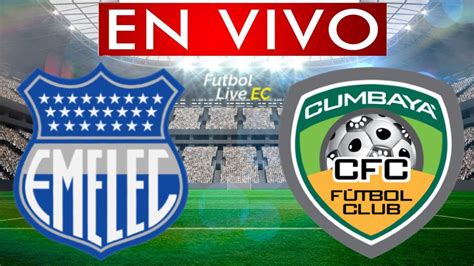 Emelec Vs Cumbaya En Vivo Liga Pro Temporada 2022 Youtube