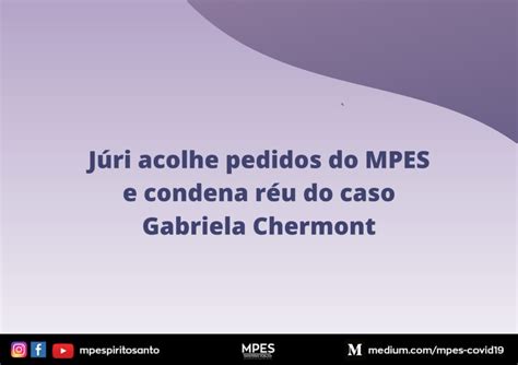 J Ri Acolhe Pedidos Do Mpes E Condena R U Do Caso Grabriela Chermont