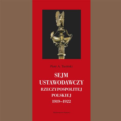 Sejm Ustawodawczy Rzeczypospolitej Polskiej 1919 1922 Wydawnictwo Sejmowe