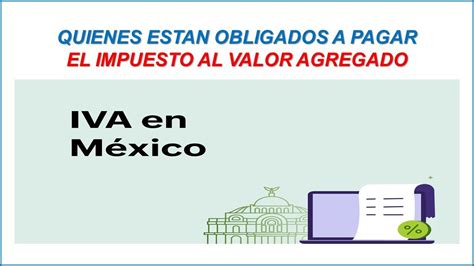 QUE PERSONAS ESTAN OBLIGADAS AL PAGO DEL IVA O IMPUESTO AL VALOR