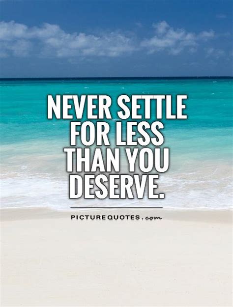 Never Settle For Less Quotes Quotesgram