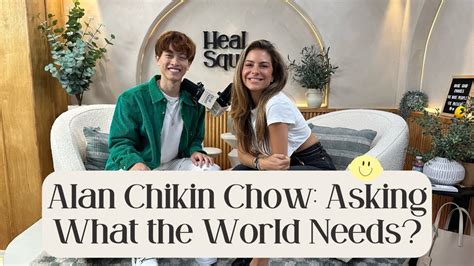 Alan Chikin Chow Asking What The World Needs Youtube