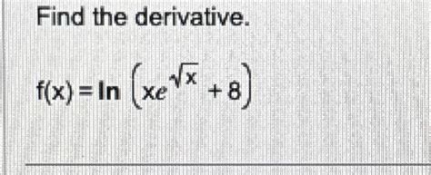 Solved Find The Derivative F X Ln Xex2 8