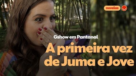 Gshow Em Pantanal Tati Machado Comenta Primeira Vez De Jove E Juma