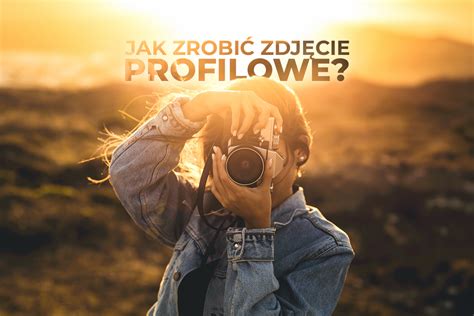 Ładne zdjęcie profilowe jak zrobić dobre foto na Social Media