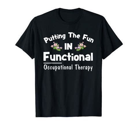 Occupational Therapist Shirt Putting The Fun In Functional Reviewshirts Office