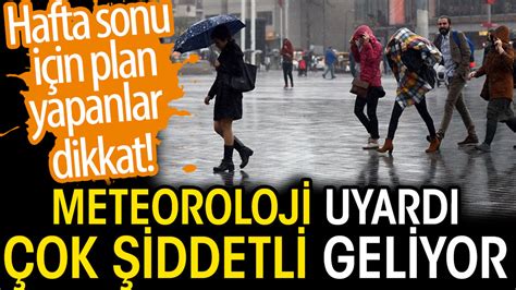 Meteoroloji Hafta Sonu I In Uyard Ok Kuvvetli Ya Bekleniyor