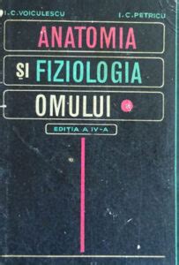 Anatomia Si Fiziologia Omului Anatomie I C Voiculescu I C