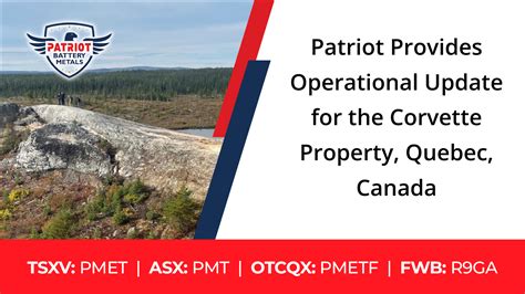 Patriot Provides Operational Update For The Corvette Property Quebec