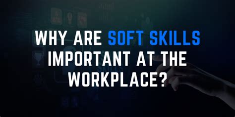 Why Are Soft Skills Important At The Workplace