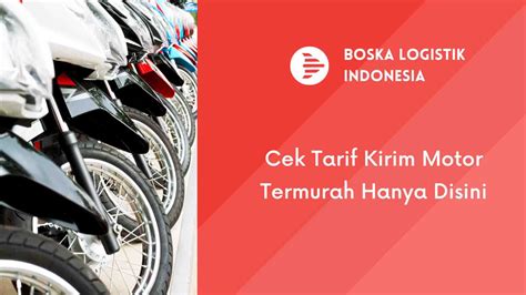 Cek Tarif Kirim Motor Termurah Hanya Disini Boska Logistik Jasa