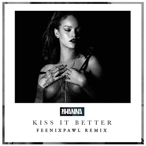 Stream Rihanna Kiss It Better Feenixpawl Remix By Feenixpawl