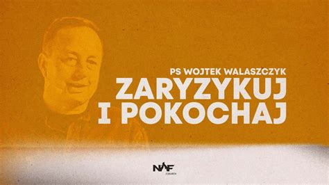 Zaryzykuj I Pokochaj Ps Wojtek Walaszczyk Nof Church Youtube