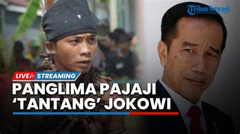 Live Panglima Pajaji Tantang Presiden Jokowi Sumpah Adat Hingga Tegas