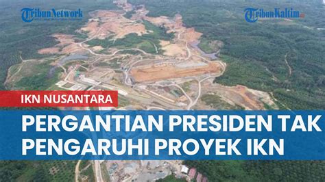 Pergantian Presiden Tak Pengaruh Kemenkeu Pastikan Proyek Ikn