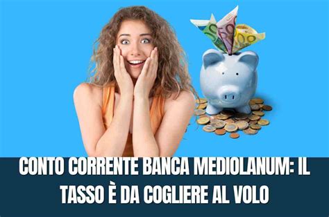 Conto deposito Banca Mediolanum il tasso di interesse è sensazionale