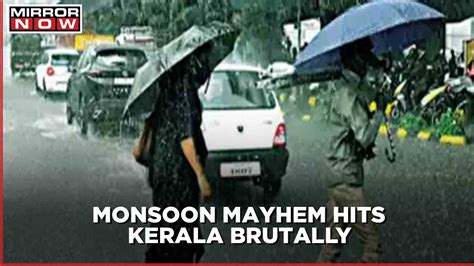 Monsoon Mayhem Several Deaths As Heavy Rains Wreak Havok In Kerala