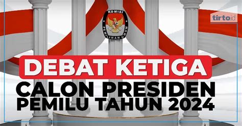 Hasil Debat Capres Ketiga Segmen Tentang Visi Misi