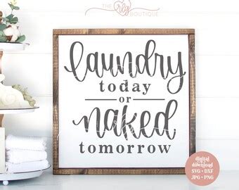 Laundry Svg Laundry Cut File Laundry Today Or Naked Tomorrow Etsy