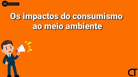 OS IMPACTOS DO CONSUMISMO AO MEIO AMBIENTE YouTube