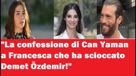 La confessione di Can Yaman a Francesca che ha scioccato Demet Özdemir