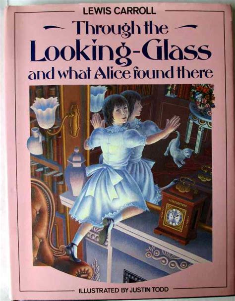 Through The Looking Glass And What Alice Found There By Lewis Carroll Illustrated By Justin