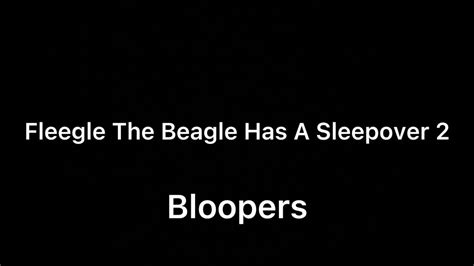 Fleegle Has A Sleepover 2 Bloopers 🎥 Youtube