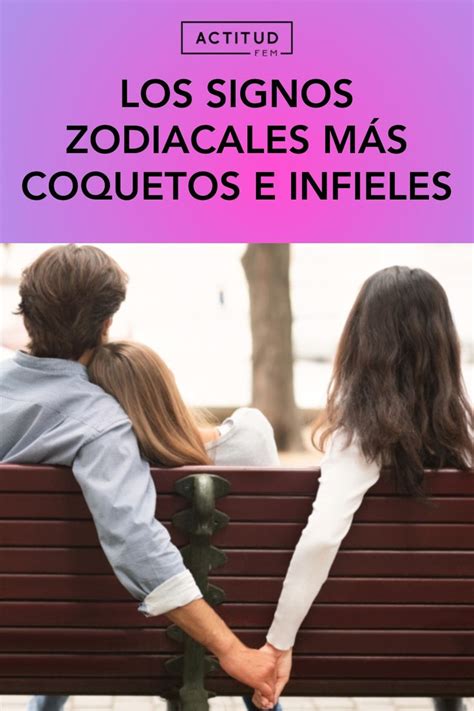 Los signos zodiacales más coquetos e infieles Signos zodiacales