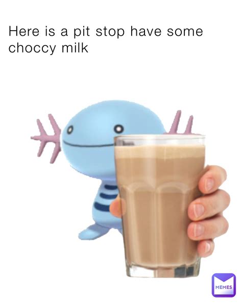 Here Is A Pit Stop Have Some Choccy Milk Defaultdude231 Memes