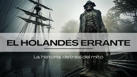 La Leyenda Del Holand S Errante La Historia Detr S Del Mito Youtube