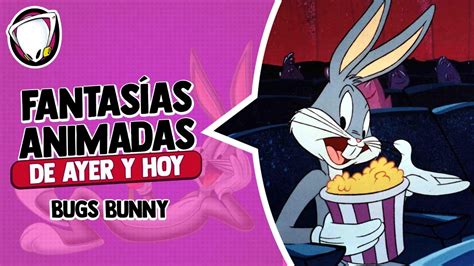 Bugs Bunny Fantasías animadas de ayer y hoy en El Gallo YouTube