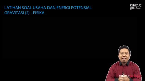 Video Belajar Latihan Soal Usaha Dan Energi Potensial Gravitasi 2 Fisika Untuk Kelas 10