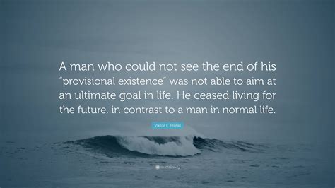 Viktor E Frankl Quote A Man Who Could Not See The End Of His