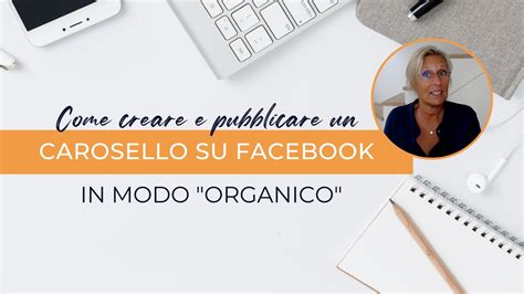 Come Creare E Pubblicare Un Carosello Su Facebook In Modo Organico