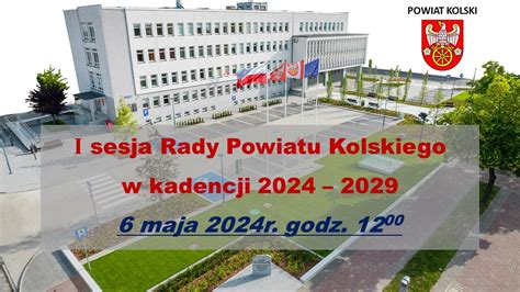 I Sesja Rady Powiatu Kolskiego Vii Kadencji Starostwo Powiatowe W Kole