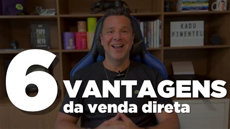 Seis Vantagens Da Venda Direta Youtube