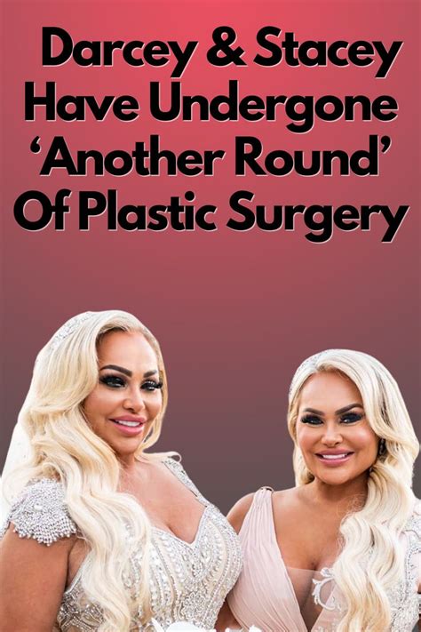 90 Day Fiance Darcey And Stacey Have Undergone ‘another Round Of Plastic Surgery In 2023 90