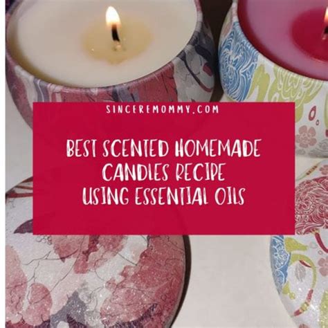 Best Scented Homemade Candles Recipe Using Essential Oils Sincere Mommy