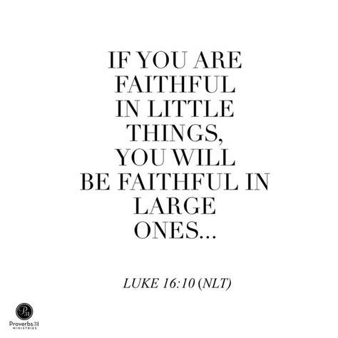 If You Are Faithful In Little Things You Will Be Faithful In Large Ones Luke 16 10 Nlt