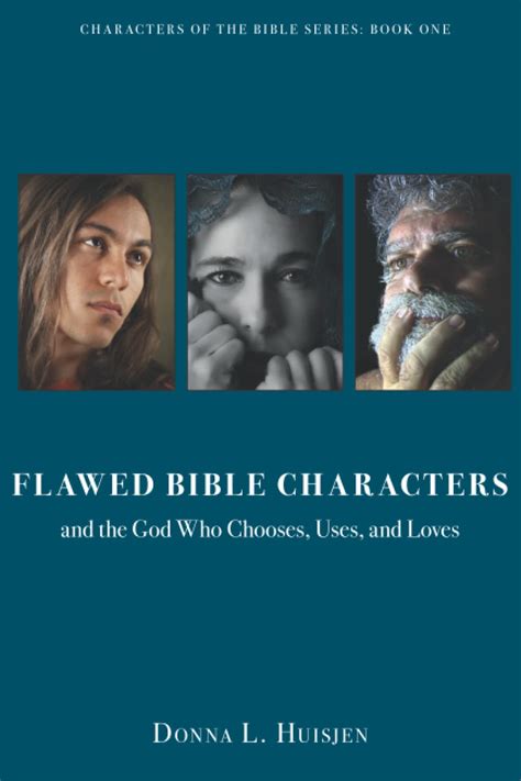 Flawed Bible Characters And The God Who Chooses Uses And Loves By