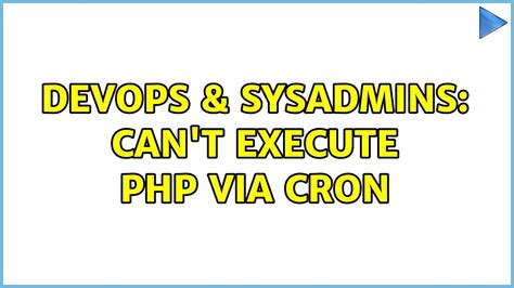 DevOps SysAdmins Can T Execute PHP Via Cron 3 Solutions YouTube