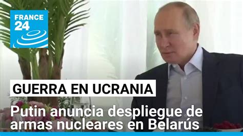 Vladimir Putin Anuncia Despliegue De Armas Nucleares En Belarús France 24