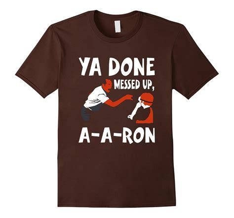 You Done Messed Up A A Ron New T Shirt Cl Colamaga