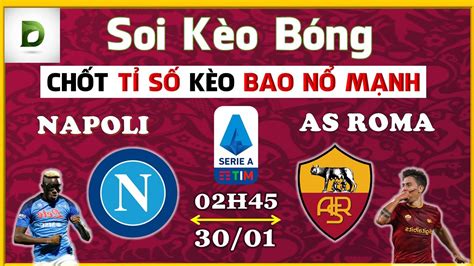 Soi KÈo TrẬn ĐẤu Napoli Với As Roma NgÀy 30 01 2023 ĐỨc TỈ SỐ Mourinho GẶp ĐỐi ThỦ KỊ RƠ