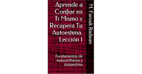 Aprende a Confiar en Ti Mismo y Recupera Tu Autoestima Lección 1